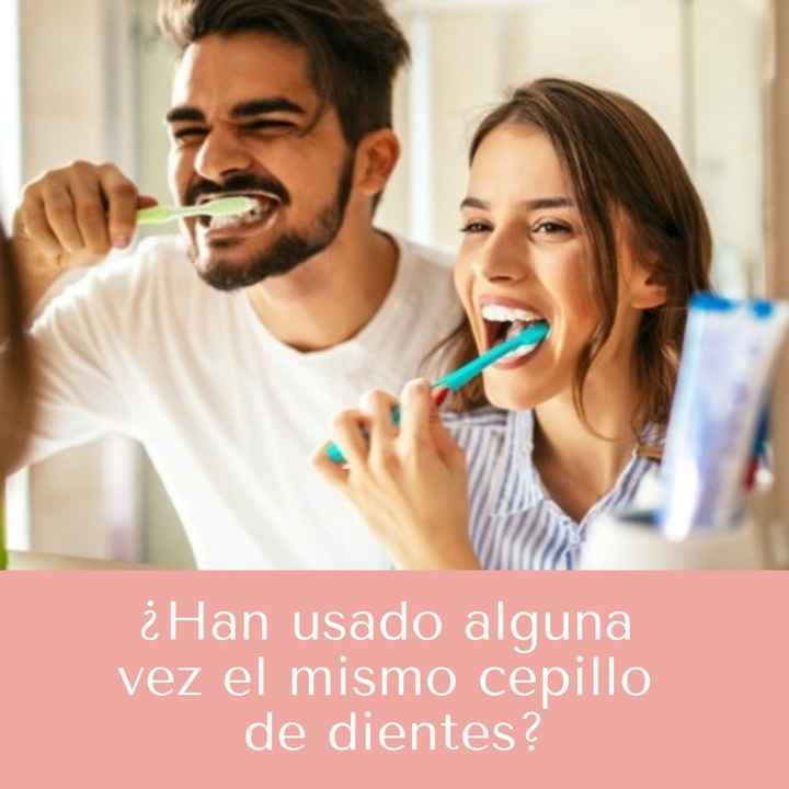 ¿Han usado alguna vez el mismo cepillo de dientes?